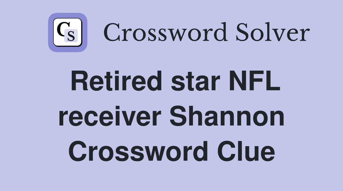 Retired star NFL receiver Shannon Crossword Clue Answers Crossword